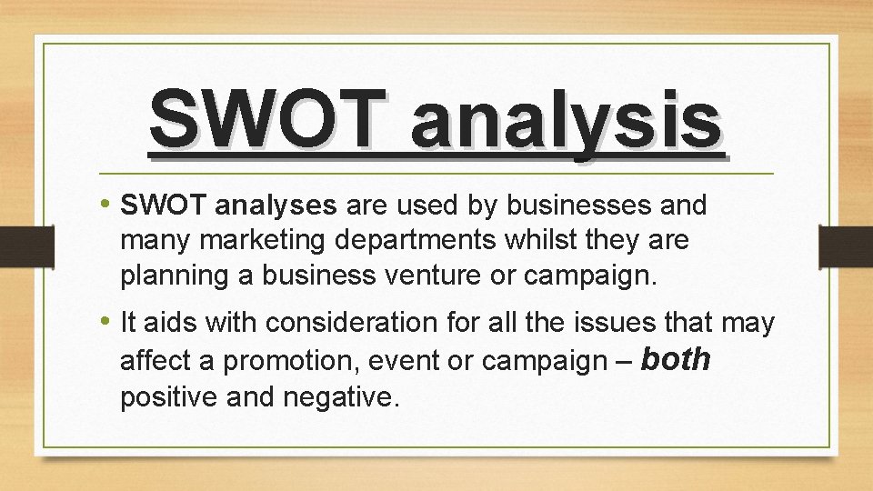 SWOT analysis • SWOT analyses are used by businesses and many marketing departments whilst SWOT analysis • SWOT analyses are used by businesses and many marketing departments whilst