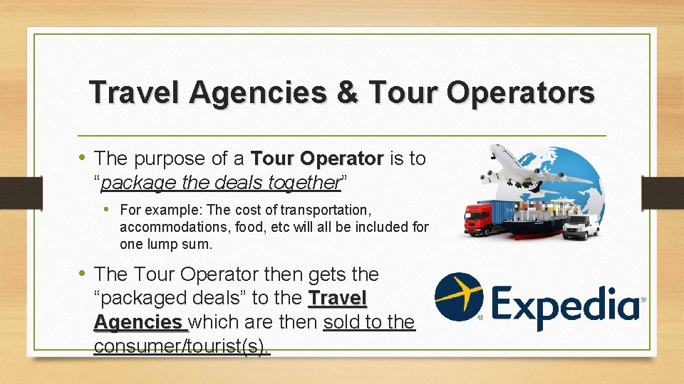 Travel Agencies & Tour Operators • The purpose of a Tour Operator is to Travel Agencies & Tour Operators • The purpose of a Tour Operator is to