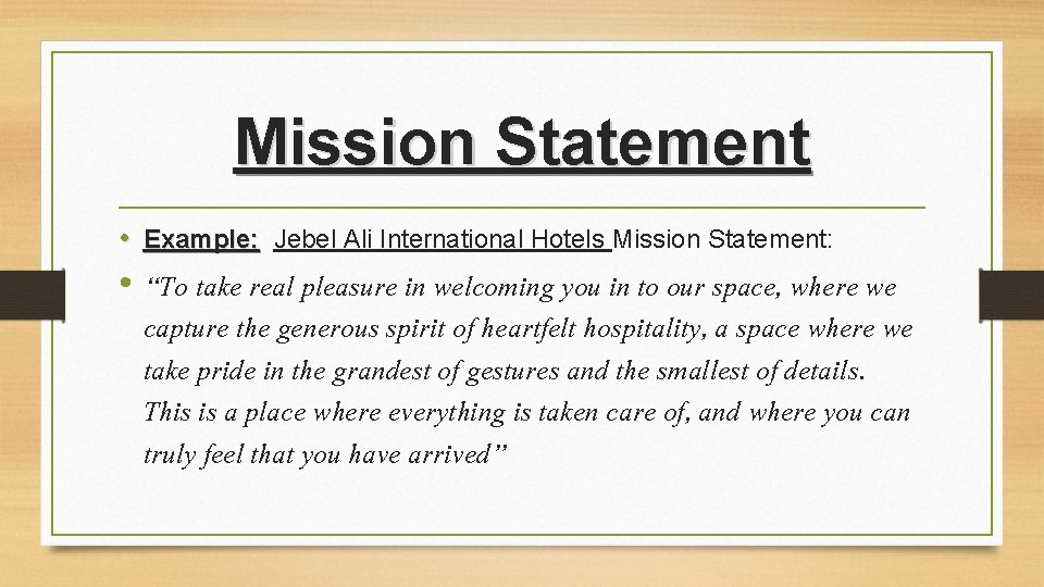 Mission Statement • Example: Jebel Ali International Hotels Mission Statement: • “To take real Mission Statement • Example: Jebel Ali International Hotels Mission Statement: • “To take real