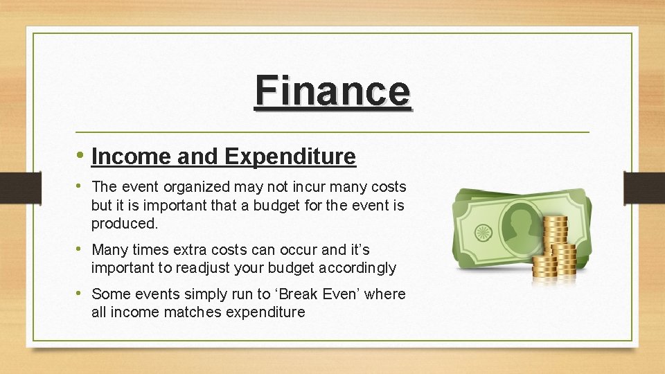 Finance • Income and Expenditure • The event organized may not incur many costs Finance • Income and Expenditure • The event organized may not incur many costs