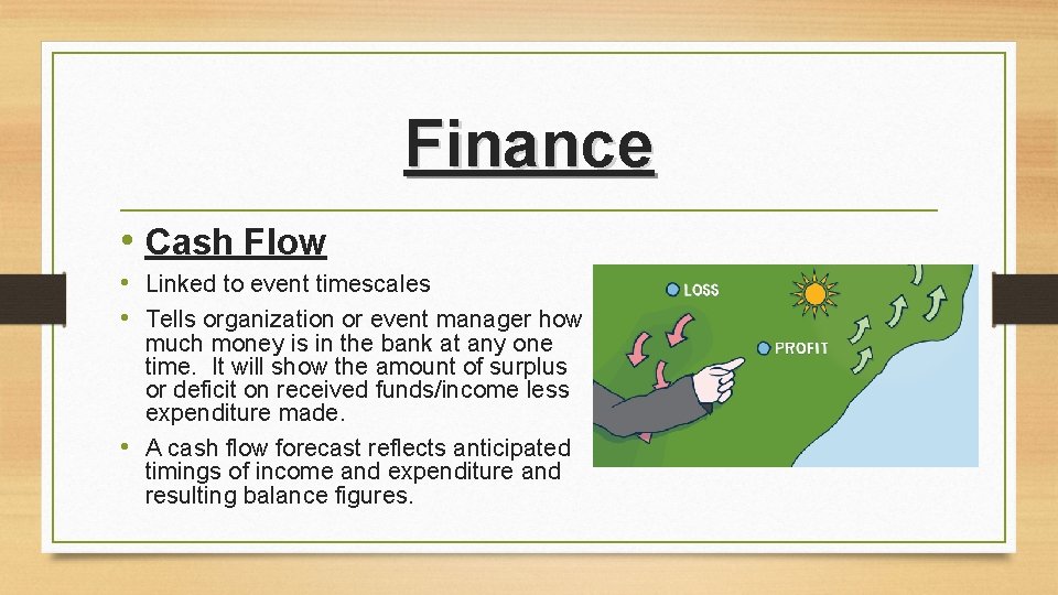 Finance • Cash Flow • Linked to event timescales • Tells organization or event Finance • Cash Flow • Linked to event timescales • Tells organization or event