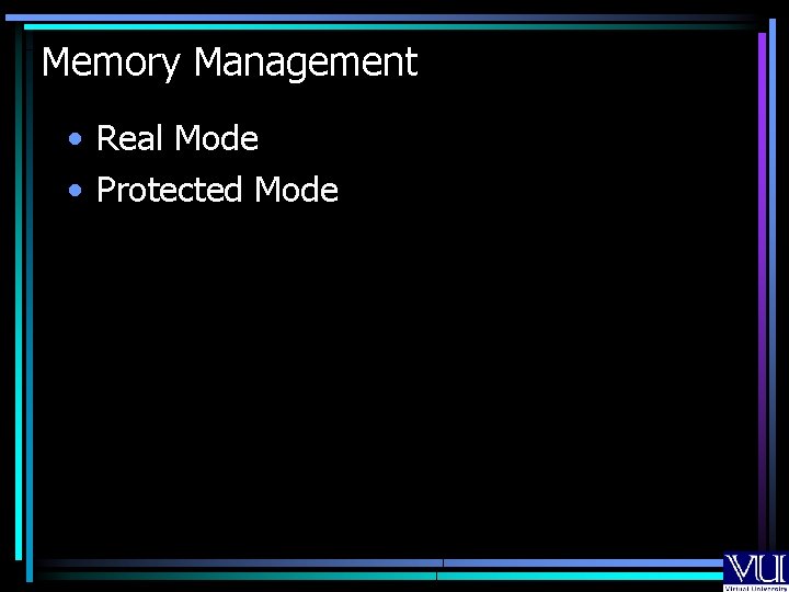 Memory Management • Real Mode • Protected Mode 