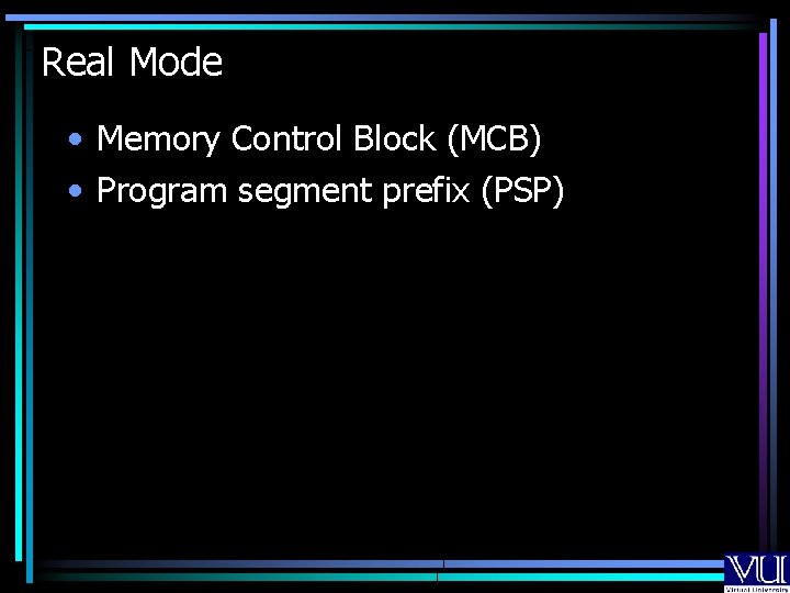 Real Mode • Memory Control Block (MCB) • Program segment prefix (PSP) 