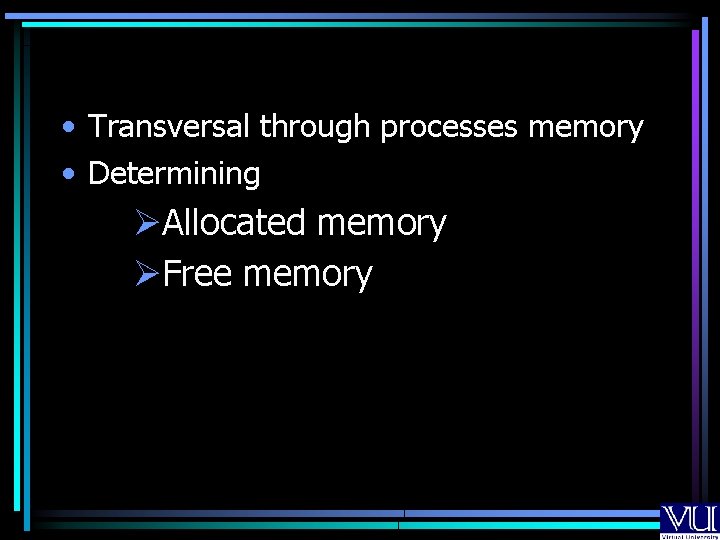  • Transversal through processes memory • Determining ØAllocated memory ØFree memory 