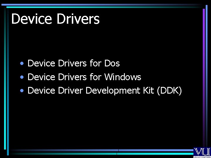 Device Drivers • Device Drivers for Dos • Device Drivers for Windows • Device