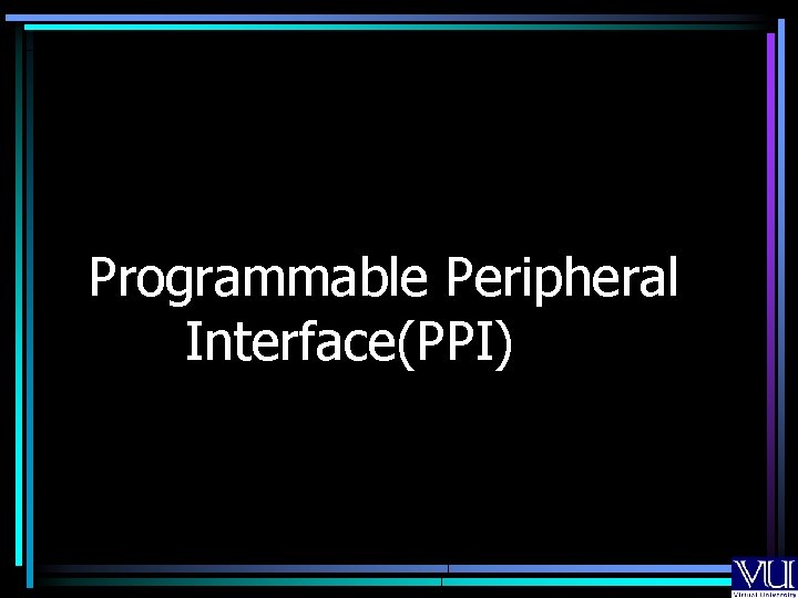 Programmable Peripheral Interface(PPI) 