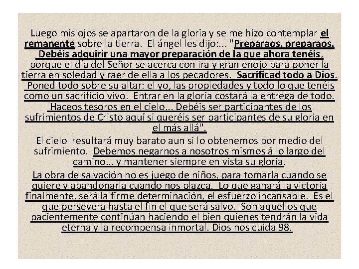 Luego mis ojos se apartaron de la gloria y se me hizo contemplar el