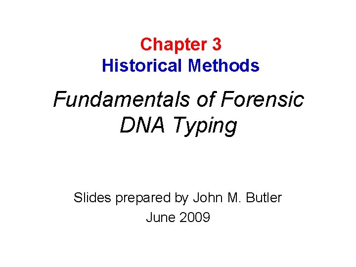 Chapter 3 Historical Methods Fundamentals of Forensic DNA Typing Slides prepared by John M. Chapter 3 Historical Methods Fundamentals of Forensic DNA Typing Slides prepared by John M.