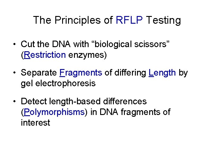 The Principles of RFLP Testing • Cut the DNA with “biological scissors” (Restriction enzymes) The Principles of RFLP Testing • Cut the DNA with “biological scissors” (Restriction enzymes)
