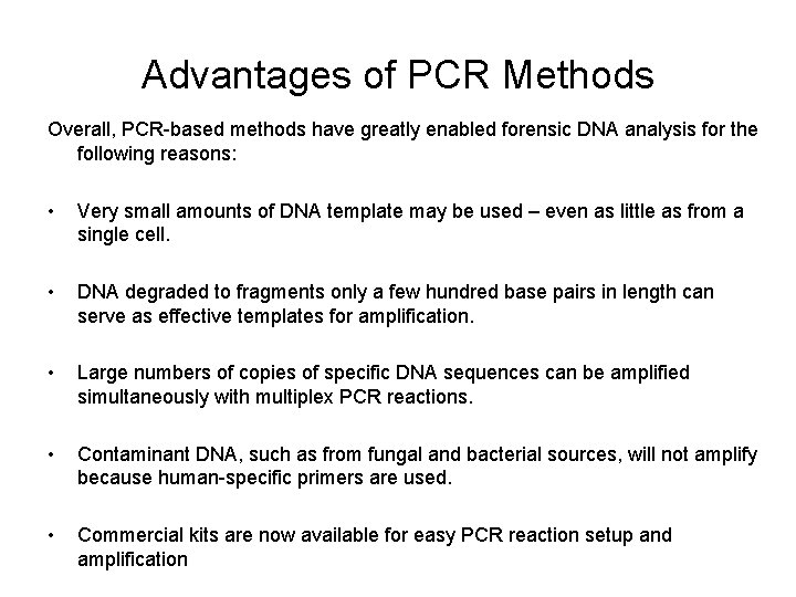 Advantages of PCR Methods Overall, PCR-based methods have greatly enabled forensic DNA analysis for Advantages of PCR Methods Overall, PCR-based methods have greatly enabled forensic DNA analysis for