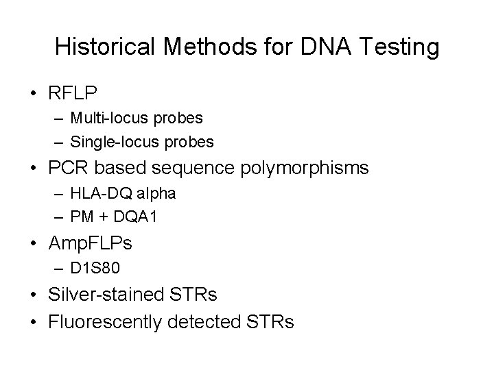 Historical Methods for DNA Testing • RFLP – Multi-locus probes – Single-locus probes • Historical Methods for DNA Testing • RFLP – Multi-locus probes – Single-locus probes •