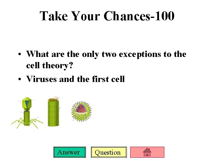 Take Your Chances-100 • What are the only two exceptions to the cell theory?