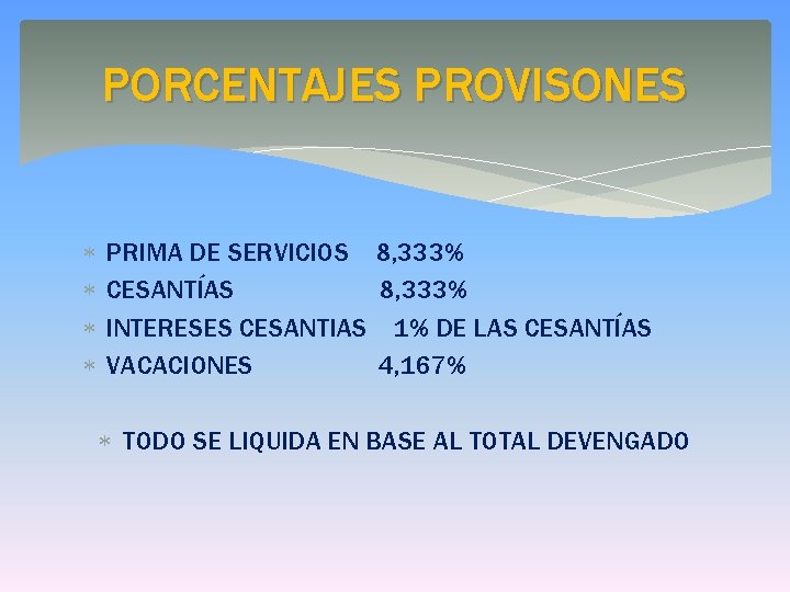 PORCENTAJES PROVISONES PRIMA DE SERVICIOS CESANTÍAS INTERESES CESANTIAS VACACIONES 8, 333% 1% DE LAS