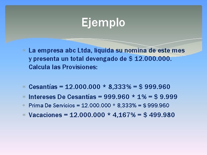 Ejemplo La empresa abc Ltda, liquida su nomina de este mes y presenta un