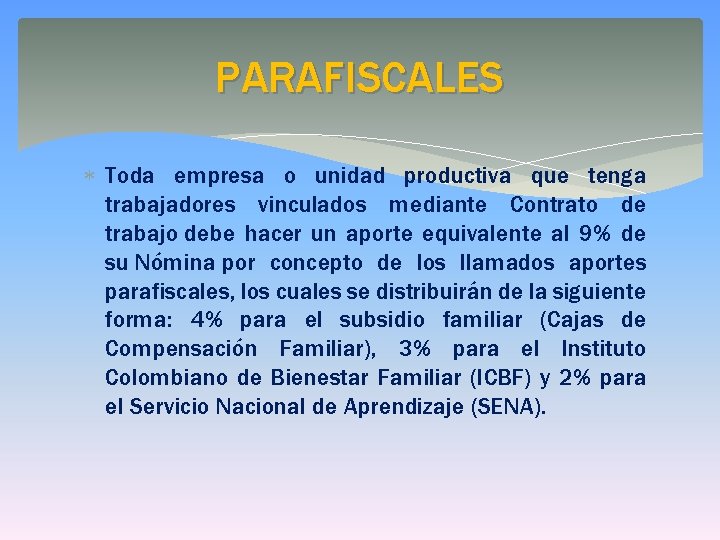 PARAFISCALES Toda empresa o unidad productiva que tenga trabajadores vinculados mediante Contrato de trabajo