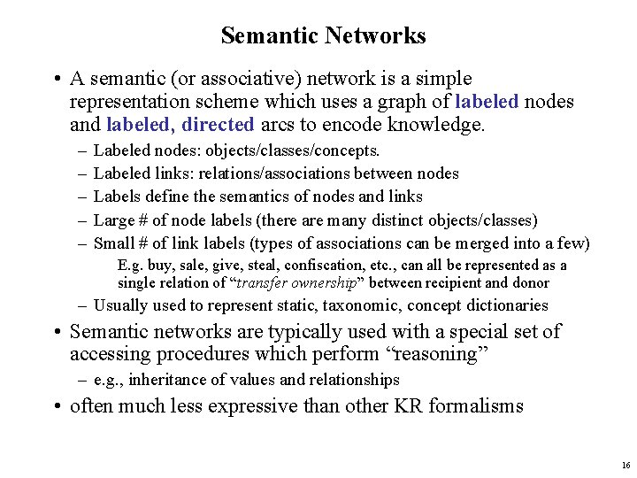 Semantic Networks • A semantic (or associative) network is a simple representation scheme which