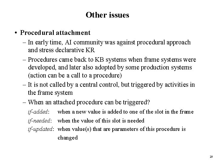Other issues • Procedural attachment – In early time, AI community was against procedural