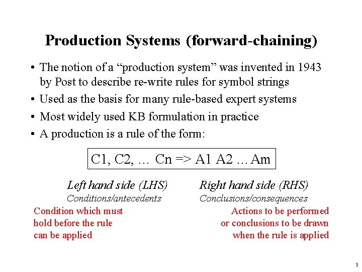 Production Systems (forward-chaining) • The notion of a “production system” was invented in 1943