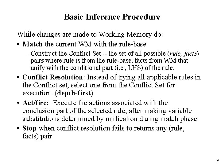 Basic Inference Procedure While changes are made to Working Memory do: • Match the
