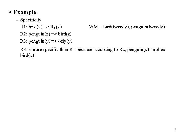  • Example – Specificity R 1: bird(x) => fly(x) R 2: penguin(z) =>