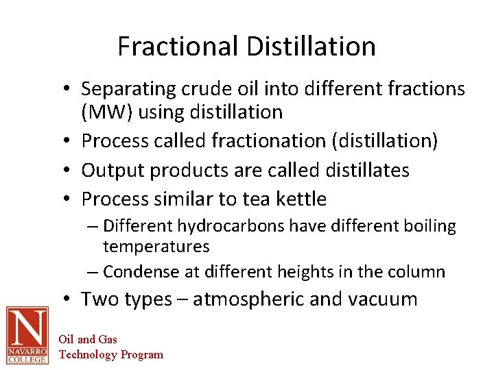 Fractional Distillation • Separating crude oil into different fractions (MW) using distillation • Process