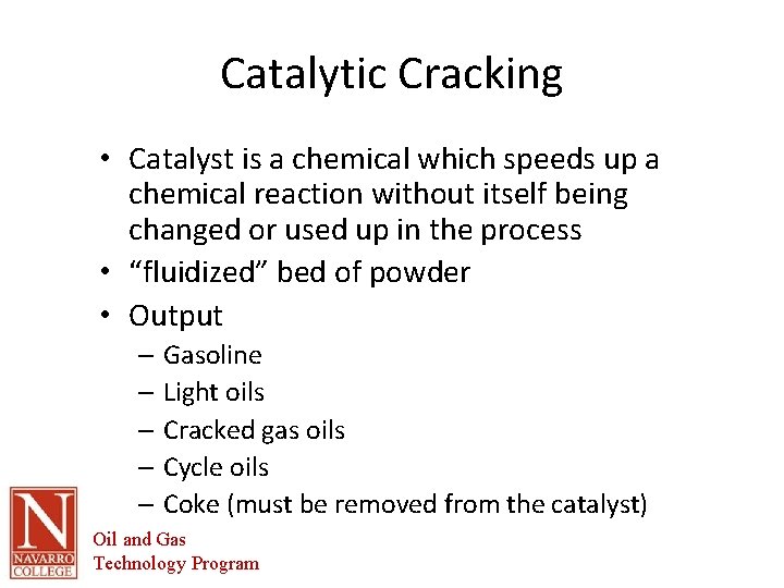 Catalytic Cracking • Catalyst is a chemical which speeds up a chemical reaction without