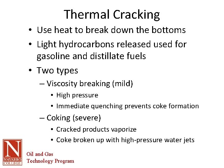 Thermal Cracking • Use heat to break down the bottoms • Light hydrocarbons released