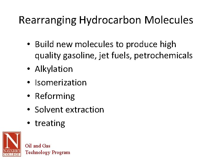 Rearranging Hydrocarbon Molecules • Build new molecules to produce high quality gasoline, jet fuels,