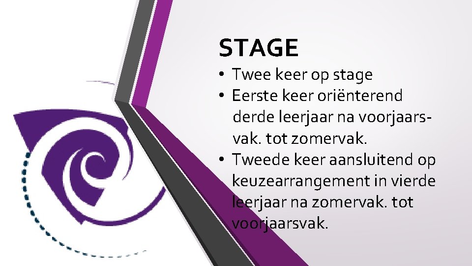 STAGE • Twee keer op stage • Eerste keer oriënterend derde leerjaar na voorjaarsvak.