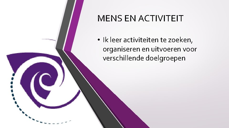 MENS EN ACTIVITEIT • Ik leer activiteiten te zoeken, organiseren en uitvoeren voor verschillende