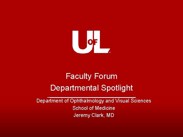 Faculty Forum Departmental Spotlight Department of Ophthalmology and Visual Sciences School of Medicine Jeremy