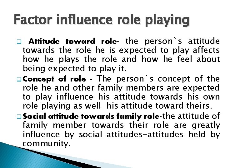 Factor influence role playing Attitude toward role- the person`s attitude towards the role he
