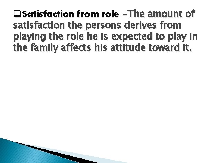 q. Satisfaction from role –The amount of satisfaction the persons derives from playing the
