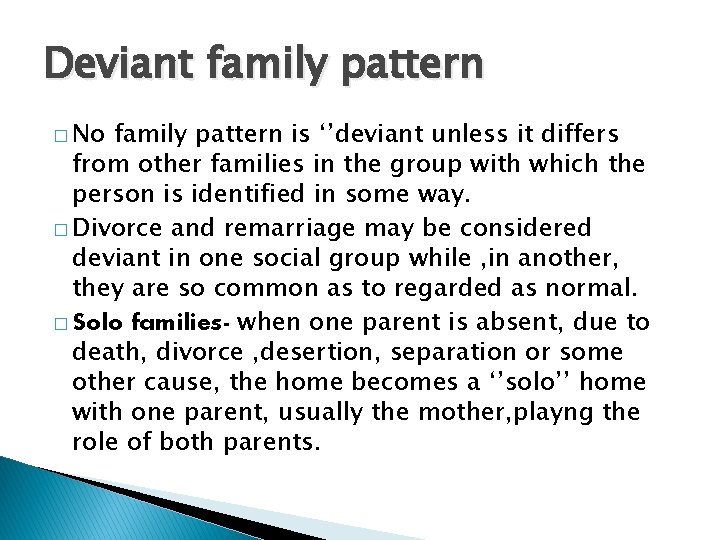 Deviant family pattern � No family pattern is ‘’deviant unless it differs from other