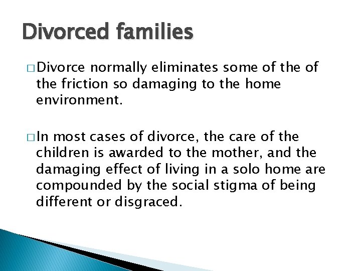 Divorced families � Divorce normally eliminates some of the friction so damaging to the