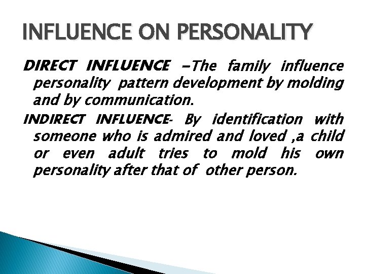 INFLUENCE ON PERSONALITY DIRECT INFLUENCE –The family influence personality pattern development by molding and