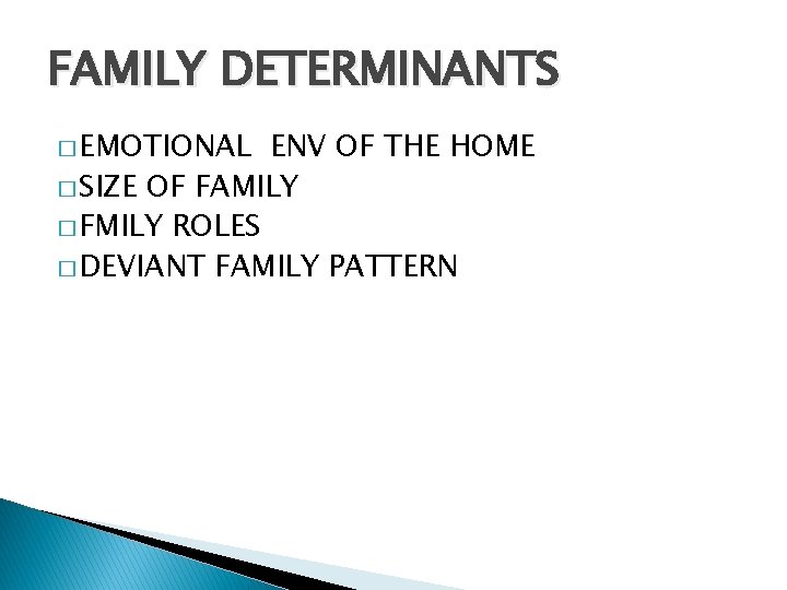 FAMILY DETERMINANTS � EMOTIONAL ENV OF THE HOME � SIZE OF FAMILY � FMILY