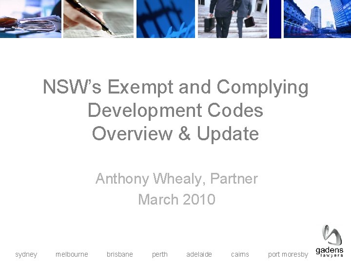 NSW’s Exempt and Complying Development Codes Overview & Update Anthony Whealy, Partner March 2010