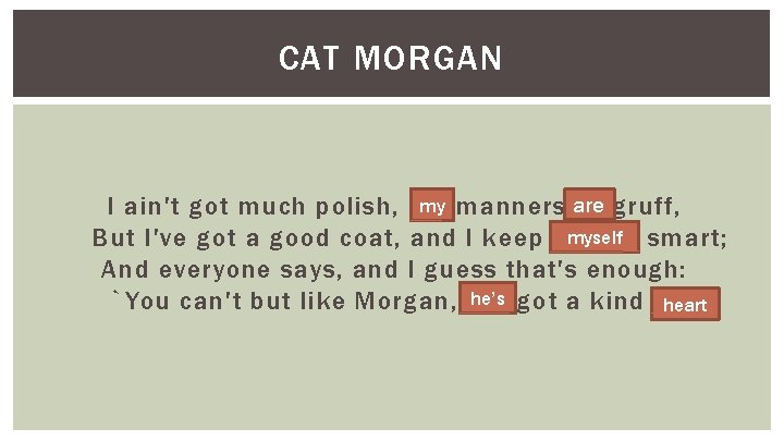 CAT MORGAN my manners are I ain't got much polish, me is gruff, myself