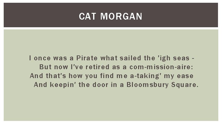 CAT MORGAN I once was a Pirate what sailed the 'igh seas But now