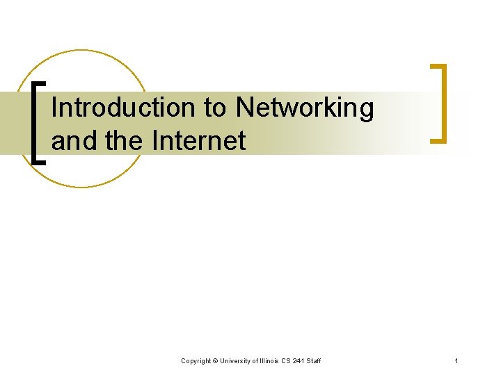 Introduction to Networking and the Internet Copyright © University of Illinois CS 241 Staff
