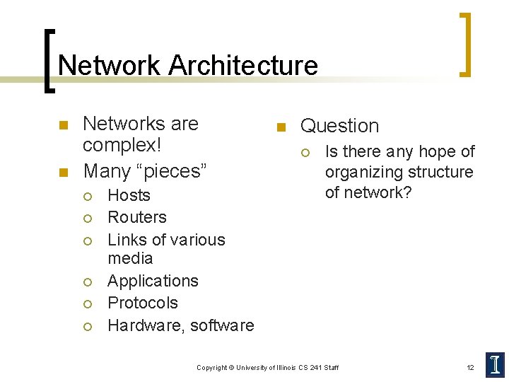 Network Architecture n n Networks are complex! Many “pieces” ¡ ¡ ¡ Hosts Routers
