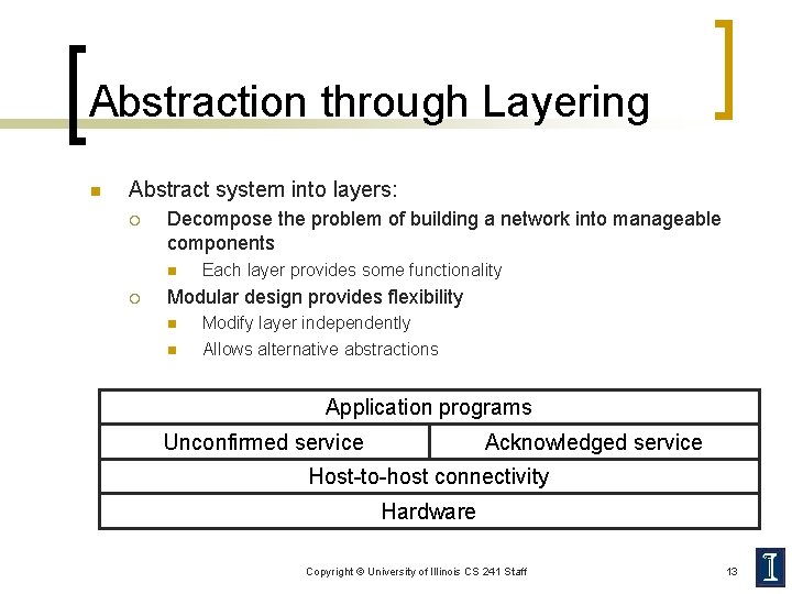 Abstraction through Layering n Abstract system into layers: ¡ Decompose the problem of building