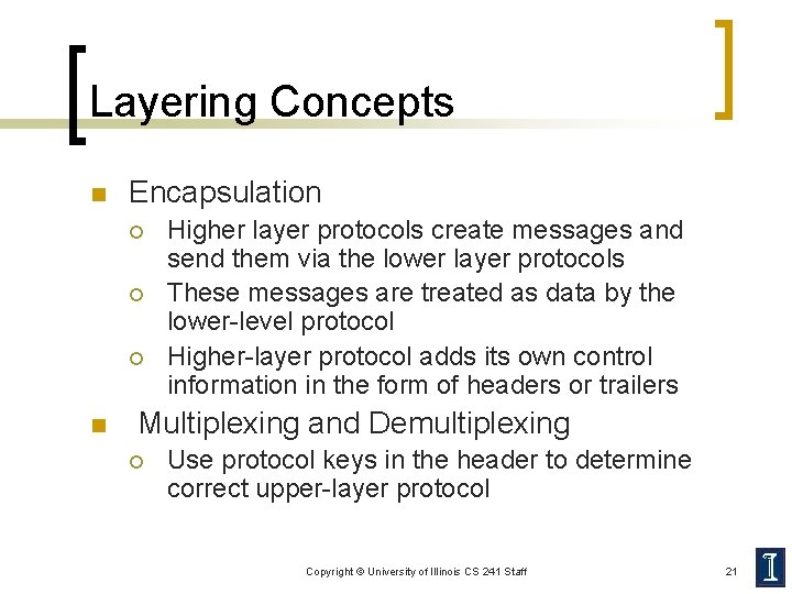 Layering Concepts n Encapsulation ¡ ¡ ¡ n Higher layer protocols create messages and