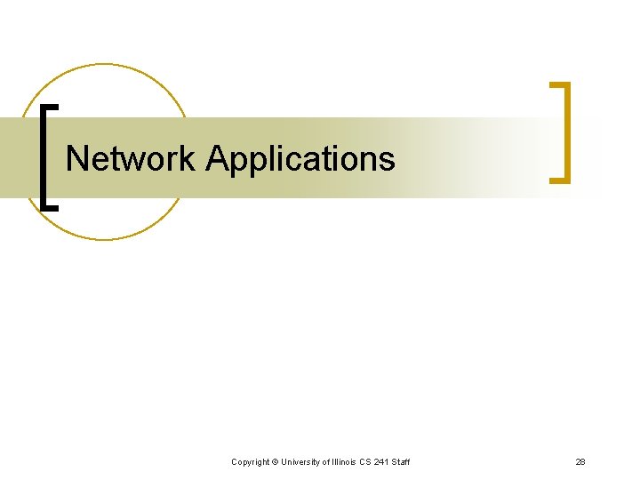 Network Applications Copyright © University of Illinois CS 241 Staff 28 