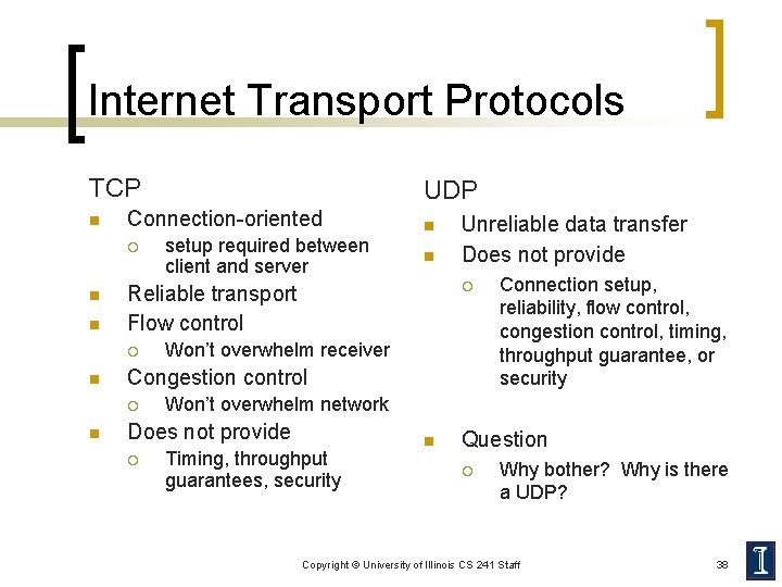 Internet Transport Protocols TCP n Connection-oriented ¡ n n n Unreliable data transfer Does