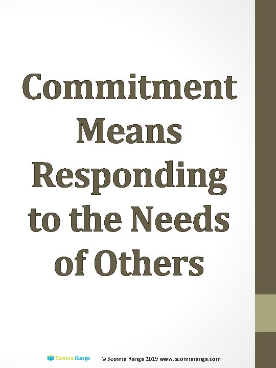 Commitment Means Responding to the Needs of Others © Seomra Ranga 2019 www. seomraranga.