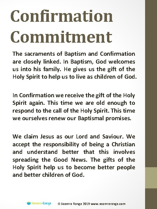 Confirmation Commitment The sacraments of Baptism and Confirmation are closely linked. In Baptism, God