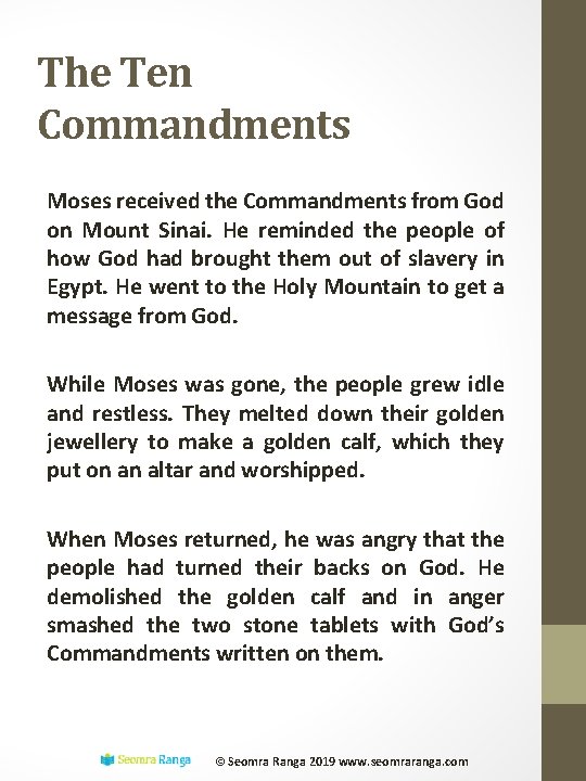 The Ten Commandments Moses received the Commandments from God on Mount Sinai. He reminded
