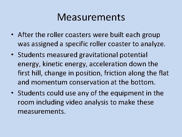 Measurements • After the roller coasters were built each group was assigned a specific